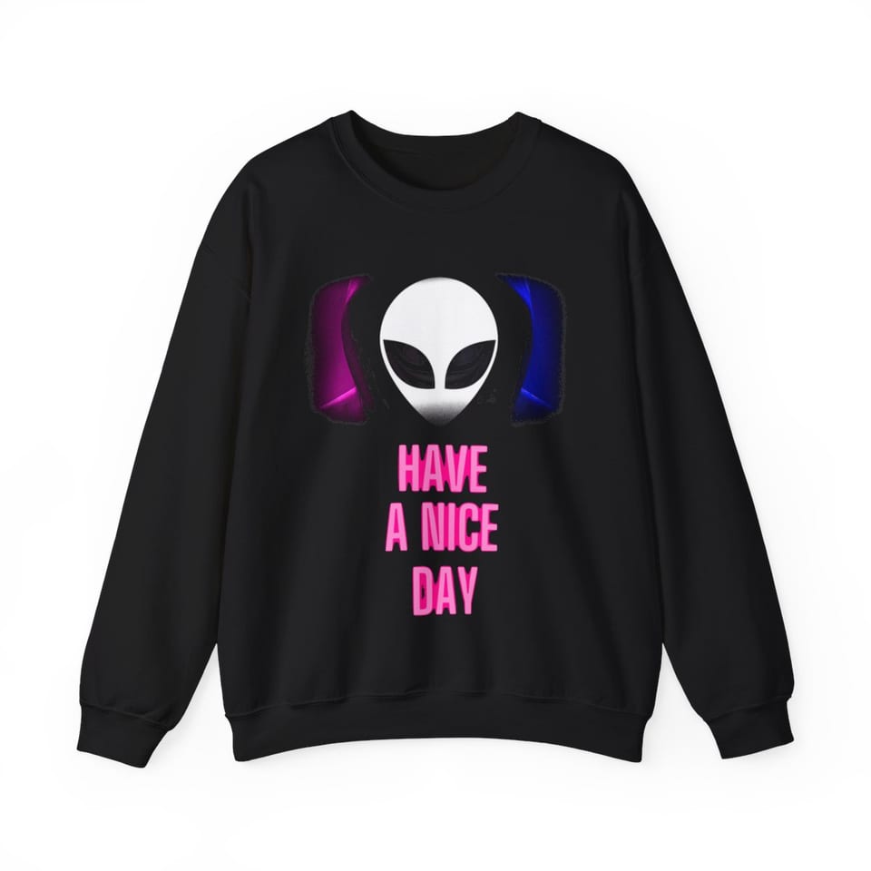 Have a Nice Day Alien Crewneck Sweatshirt, front view (Printify product mockup)