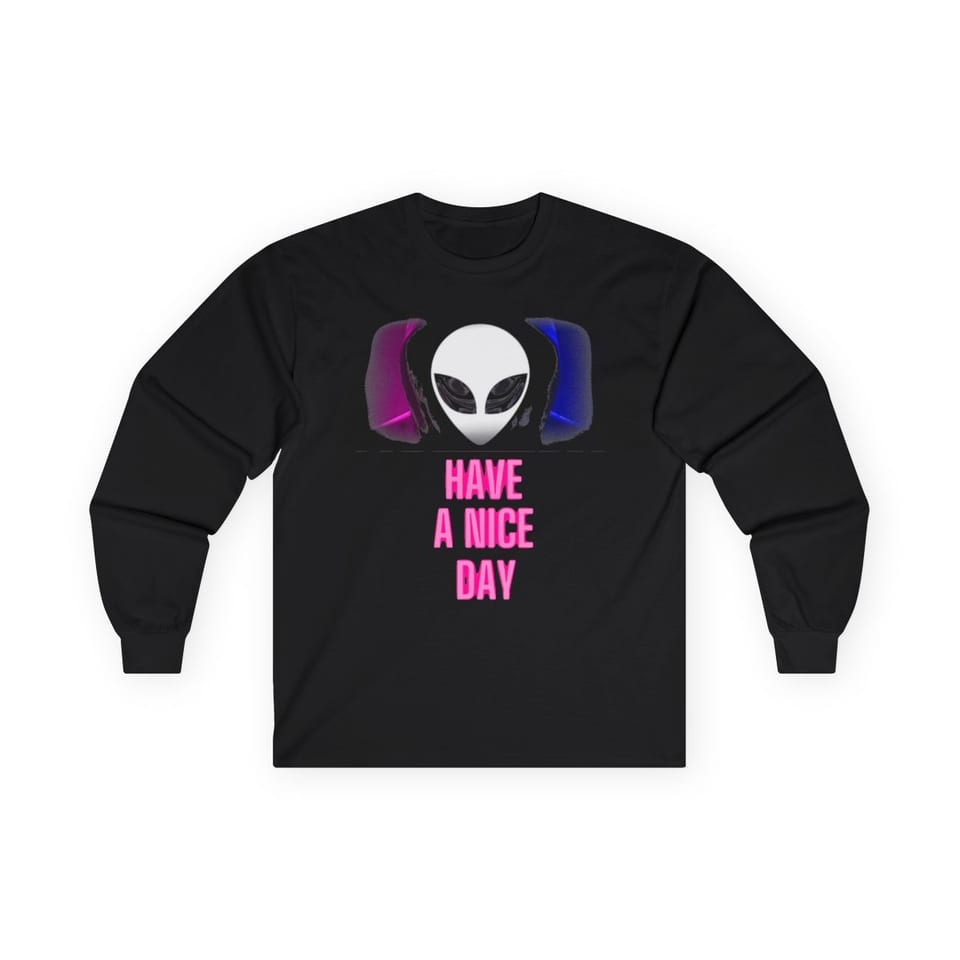 Have a Nice Day Alien Long Sleeve Tee, front view (Printify product mockup)