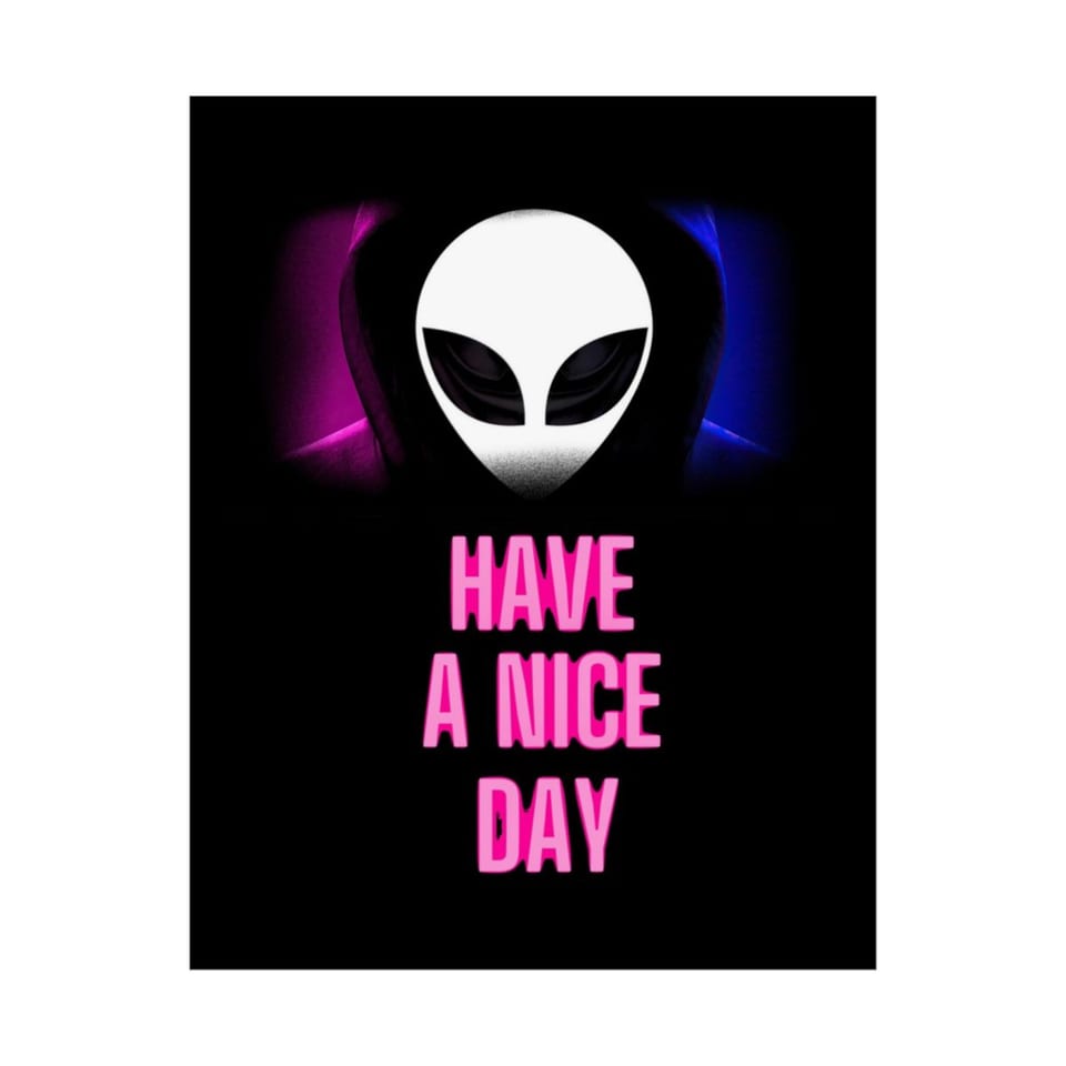 Have a Nice Day Alien Poster, front 2 view (Printify product mockup)